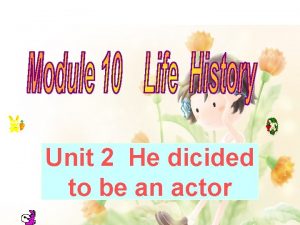 Unit 2 He dicided to be an actor