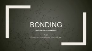 BONDING Molecules and Covalent Bonding Part 1 Molecules