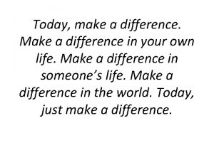 Today make a difference Make a difference in