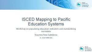 ISCED Mapping to Pacific Education Systems Workshop on