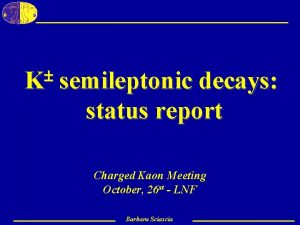 K semileptonic decays status report Charged Kaon Meeting