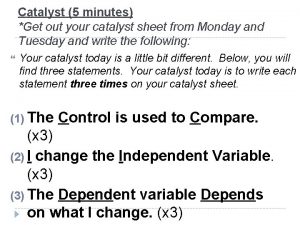 Catalyst 5 minutes Get out your catalyst sheet