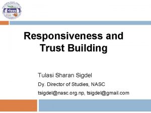 Responsiveness and Trust Building Tulasi Sharan Sigdel Dy