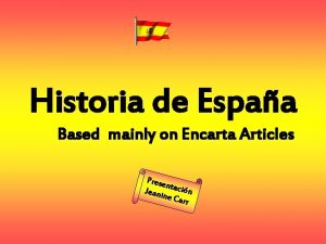 Historia de Espaa Based mainly on Encarta Articles