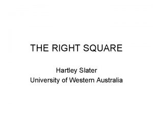 THE RIGHT SQUARE Hartley Slater University of Western