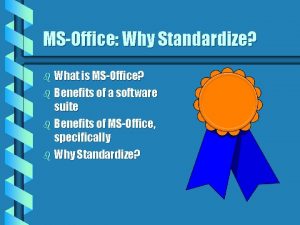 MSOffice Why Standardize b What is MSOffice b