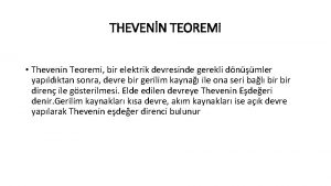 THEVENN TEOREMi Thevenin Teoremi bir elektrik devresinde gerekli