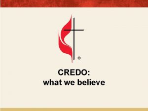 CREDO what we believe CREDO 1 Get to