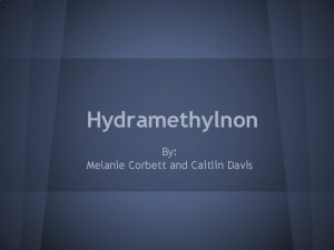 Hydramethylnon By Melanie Corbett and Caitlin Davis Chemical