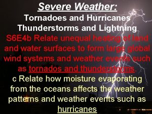 Severe Weather Tornadoes and Hurricanes Thunderstorms and Lightning