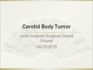 Carotid Body Tumor Joint Hospital Surgical Grand Round