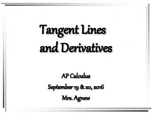 Tangent Lines and Derivatives AP Calculus September 19
