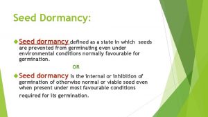 Seed Dormancy Seed dormancy defined as a state