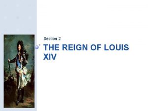 Section 2 THE REIGN OF LOUIS XIV The