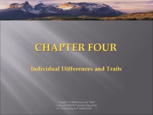 CHAPTER FOUR Individual Differences and Traits Chapter 4