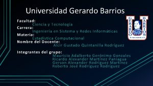 Universidad Gerardo Barrios Facultad Ciencia y Tecnologa Carrera