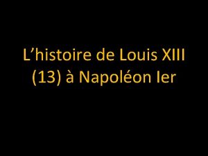 Lhistoire de Louis XIII 13 Napolon Ier Louis