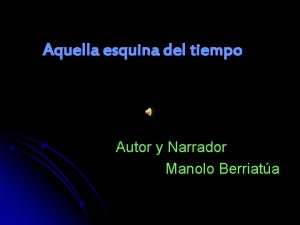 Aquella esquina del tiempo Autor y Narrador Manolo