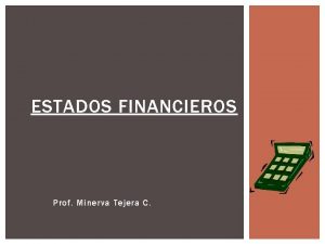 ESTADOS FINANCIEROS Prof Minerva Tejera C CONCEPTO Resumen