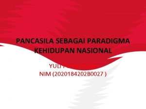 PANCASILA SEBAGAI PARADIGMA KEHIDUPAN NASIONAL YULI PUTRI UTARI