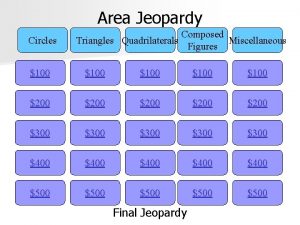 Area Jeopardy Circles Composed Triangles Quadrilaterals Miscellaneous Figures