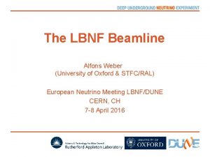 The LBNF Beamline Alfons Weber University of Oxford