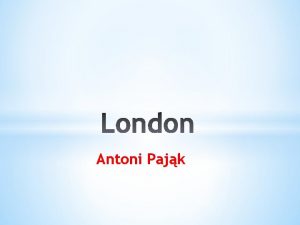 Antoni Pajk London is the most interesting city