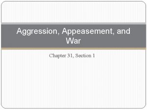 Aggression Appeasement and War Chapter 31 Section 1