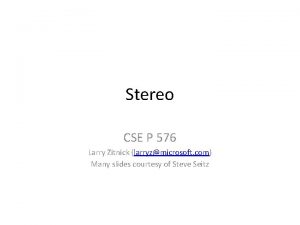Stereo CSE P 576 Larry Zitnick larryzmicrosoft com