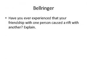 Bellringer Have you ever experienced that your friendship