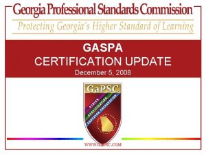 GASPA CERTIFICATION UPDATE December 5 2008 WWW GAPSC