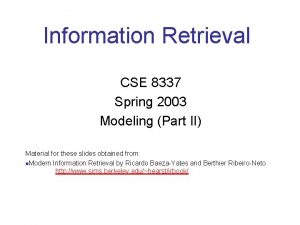 Information Retrieval CSE 8337 Spring 2003 Modeling Part