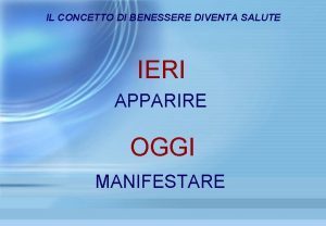 IL CONCETTO DI BENESSERE DIVENTA SALUTE IERI APPARIRE