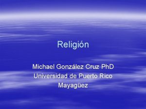 Religin Michael Gonzlez Cruz Ph D Universidad de