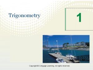 Trigonometry Copyright Cengage Learning All rights reserved 1