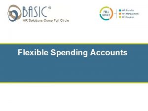 Flexible Spending Accounts Topics Overview of Flexible Spending