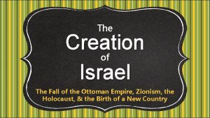 The Creation of Israel The Fall of the