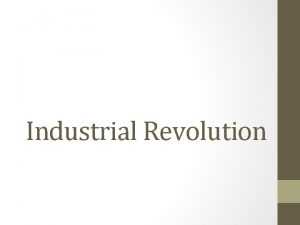 Industrial Revolution Not a Normal Revolution Not all