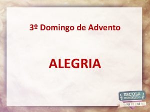 3 Domingo de Advento ALEGRIA Tempo de chegada