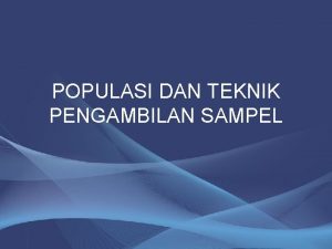 POPULASI DAN TEKNIK PENGAMBILAN SAMPEL TEKNIK SAMPLING TEKNIK