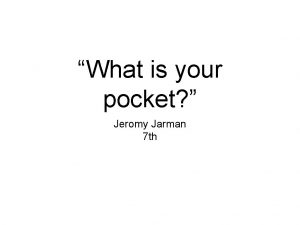 What is your pocket Jeromy Jarman 7 th