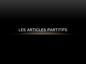 LES ARTICLES PARTITIFS LES ARTICLES PARTITIFS de preposition