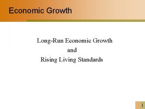 Economic Growth LongRun Economic Growth and Rising Living