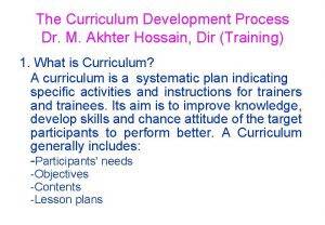 The Curriculum Development Process Dr M Akhter Hossain