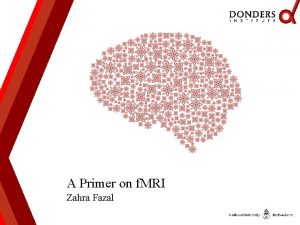 A Primer on f MRI Zahra Fazal Magnetic
