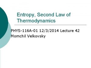 Entropy Second Law of Thermodynamics PHYS116 A01 1232014