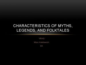 CHARACTERISTICS OF MYTHS LEGENDS AND FOLKTALES YRHS Miss
