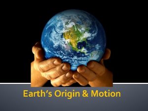 Earths Origin Motion CORNELL SETUP Title EARTHS ORIGIN