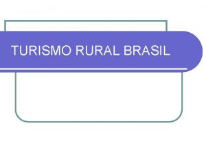 TURISMO RURAL BRASIL O turismo como sabemos uma