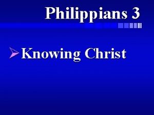 Philippians 3 Knowing Christ Philippians 3 3 for